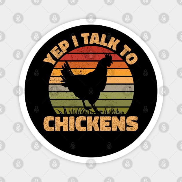 Yep I Talk To Chickens Funny Retro Chicken Lover gift Magnet by angel